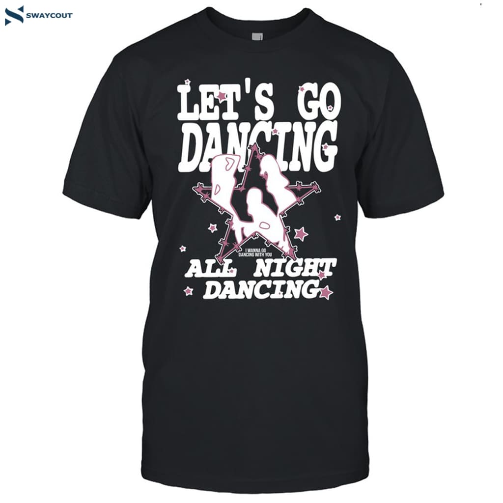 Let's Go Dancing All Night Dancing Shirt