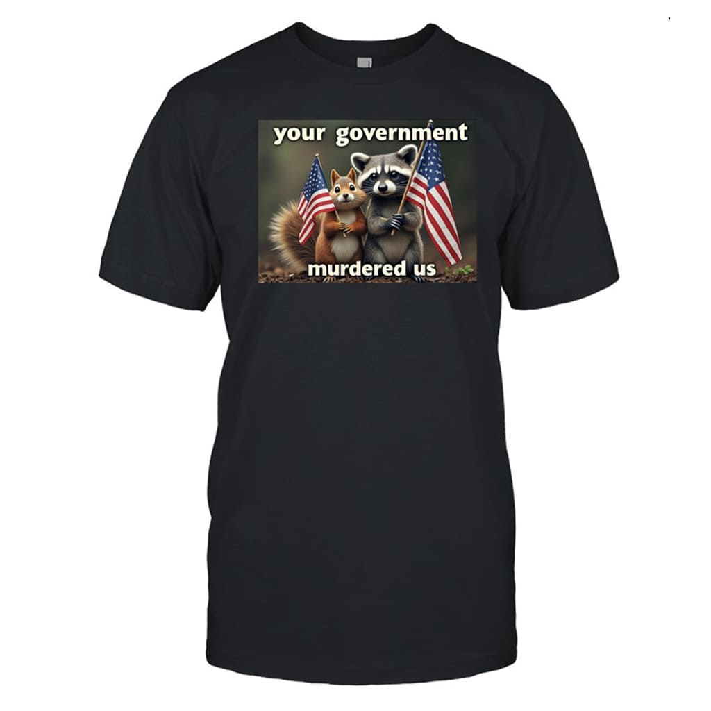 Mark Longo Your Government Murdered Us Shirt