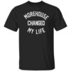 Morehouse Changed My Life Shirt