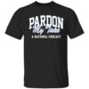 Pardon My Take A National Podcast Shirt