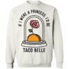 Rose If I Were A Princess I'd Be Taco Belle Shirt 1