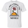 Rose If I Were A Princess I'd Be Taco Belle Shirt