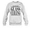 Shatter The Glass Ceiling Shirt 1