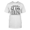 Shatter The Glass Ceiling Shirt