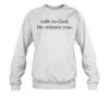 Talk To God He Misses You Shirt 1