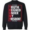 Truth Reigned Under My President Trump 2024 Shirt 1