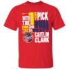 With The First Pick In The 2024 Indiana Fever Caitlin Clark Shirt