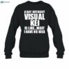 A Day Without Visual Kei Is Like Wait I Have No Idea Shirt 1