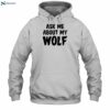 Ask Me About My Wolf Quotes Shirt 2