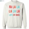 Fa La La La La La Lots Of Dogs Shirt 2