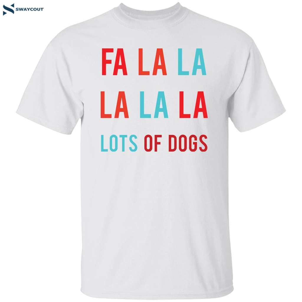 Fa La La La La La Lots Of Dogs Shirt