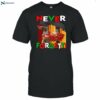 Funny Ahh Tees Never Forgetti Shirt