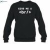 Give Me A Br Code Html Shirt 1