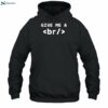 Give Me A Br Code Html Shirt 2