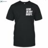 God In My Body 2024 Shirt