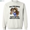 Hold Your Horses Tightly And Give Them A Little Kiss Shirt 2