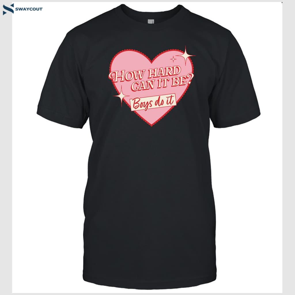 How Heart Can It Be Boys Do Its Shirt