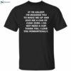 If I’m Asleep I’m Begging You To Wake Me Up Shirt