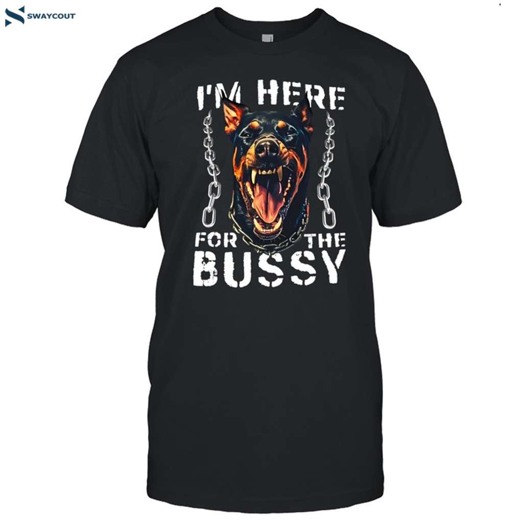 I'm Here For The Bussy Shirt