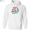 Make Shit In America Again Shirt 1