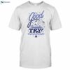 Tryguys Good Try Shirt