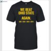 We Beat Ohio State Again 2024 Shirt