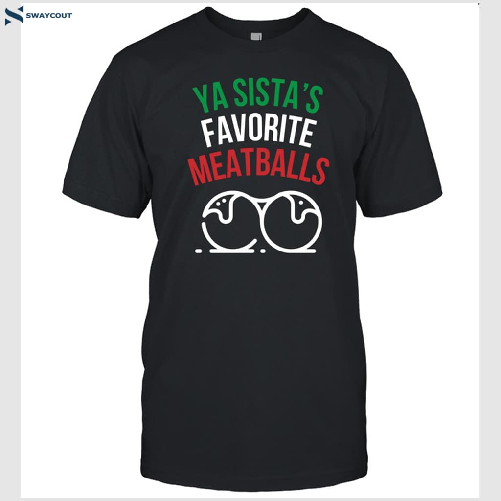 Ya Sista's Favorite Meatballs Shirt