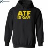 Atf Is Gay Shirt 1