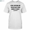 Chris Brown Wearing Stop Copying Me You're Not Even Doing It Right Shirt