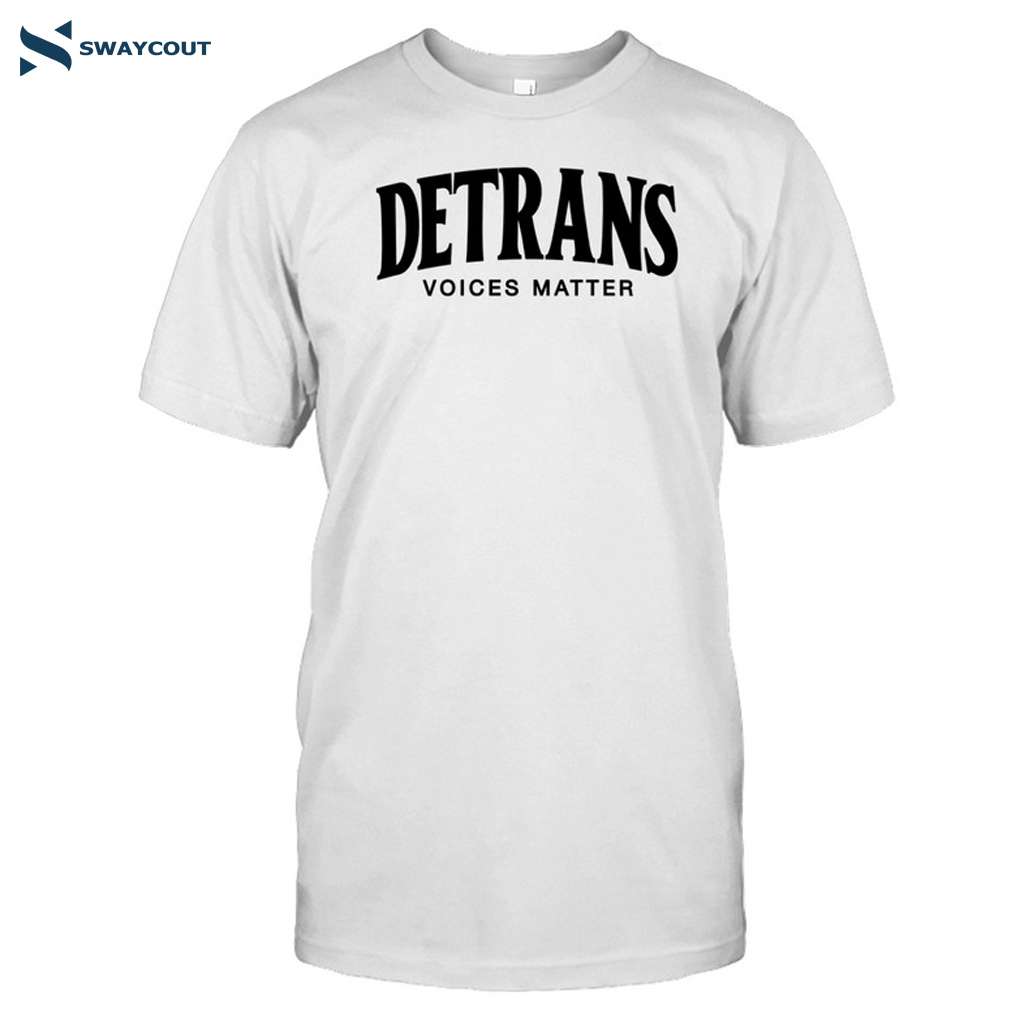 Detrans Voices Matter Shirt