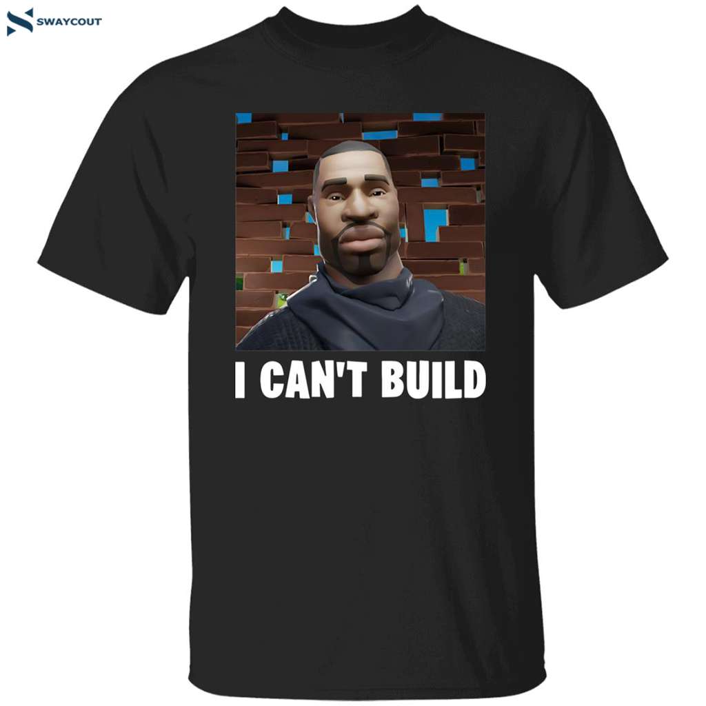 Fornite I Can’t Build Shirt