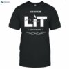 God Made Me Lit Nothing Without Good Ltta Shirt