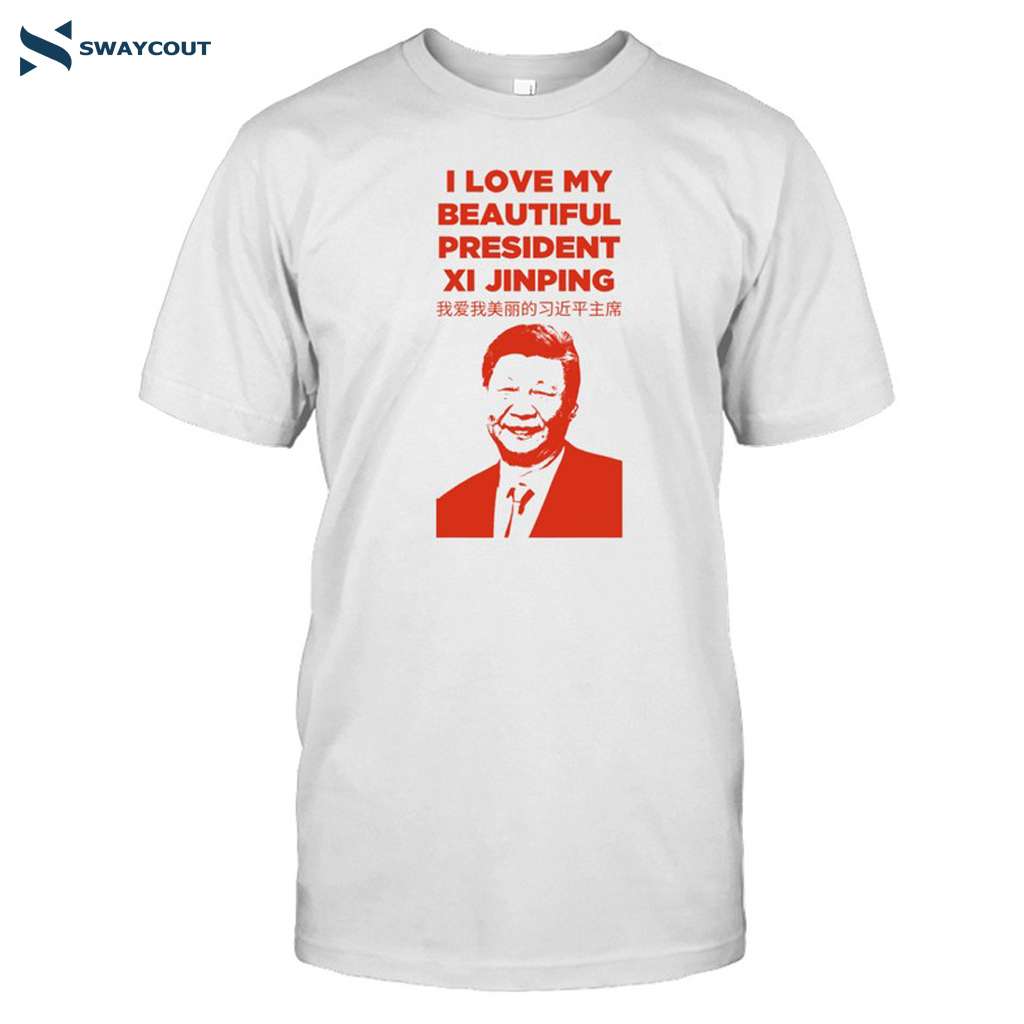 I Love My Beautiful President Xi Jinping Shirt