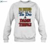 I'm Retired Don't Ask Me To Do A Damn Thing Shirt 1