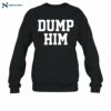 Koyo Dump Him Shirt 1