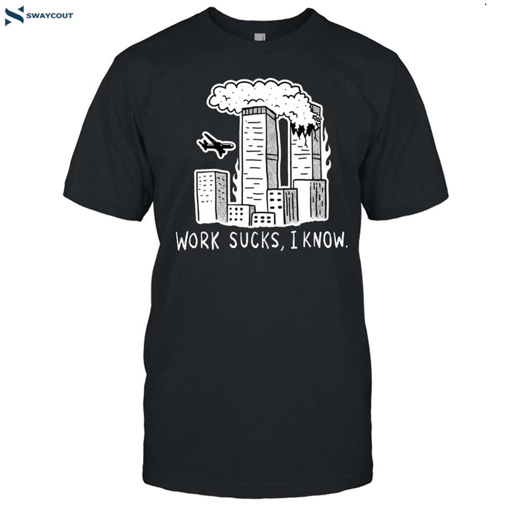 Lard Humungus Work Sucks I Know New 9-11 Shirt