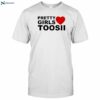 Pretty Girls Love Toosii Shirt