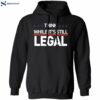 Think While It’s Still Legal Shirt 1