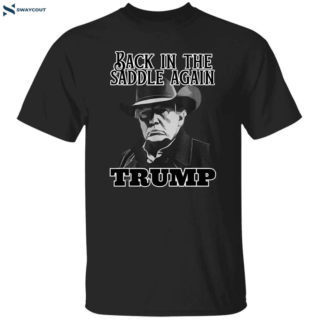 Trump Back In The Saddle Again Trump America 2025 Shirt