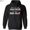 You Can’t Spell Hatred Without Red Hat Shirt 1