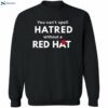 You Can’t Spell Hatred Without Red Hat Shirt 2