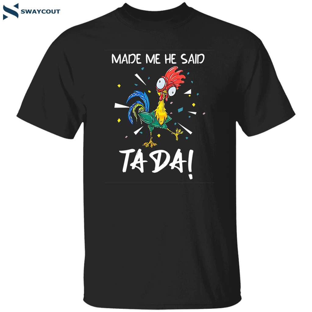 After God Made Me He Said Ta Da Shirt