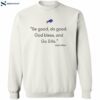 Be Good Do Good God Bless And Go Bills Shirt 2