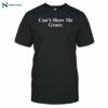 Can't Show Me Grace Shirt