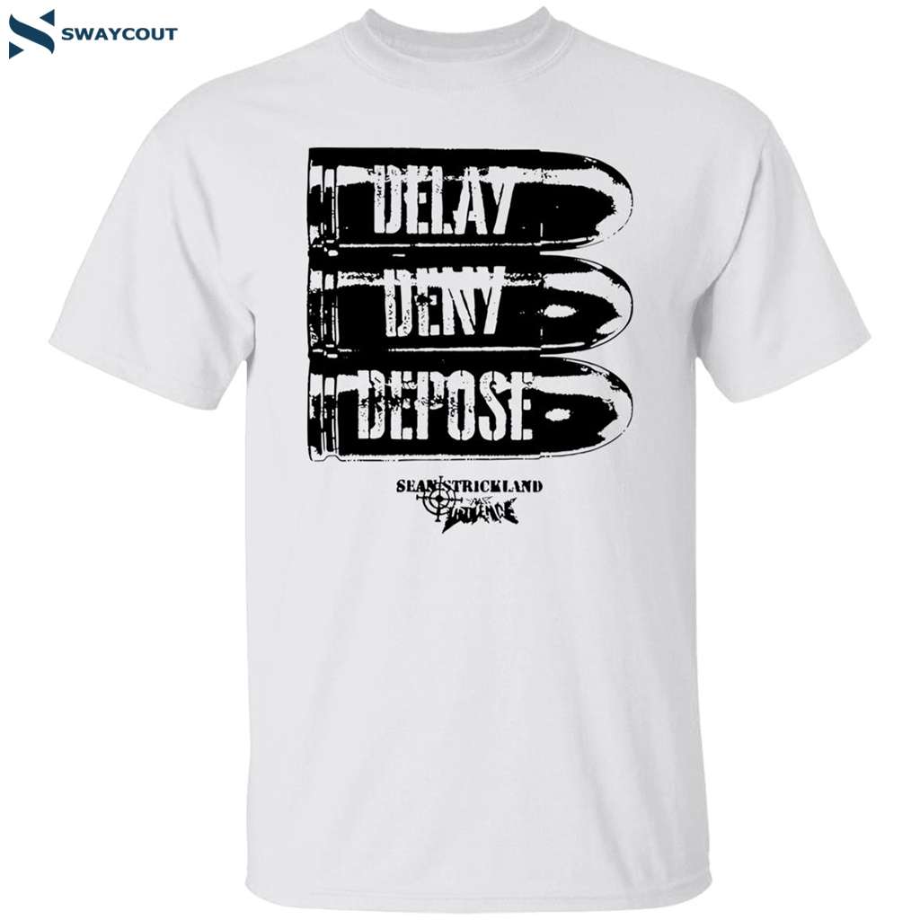 Delay Deny Depose Sean Strickland Funny Shirt