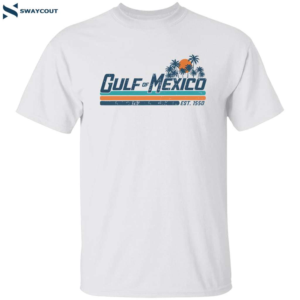 Gulf Of Mexico Meaning Est 1550 Shirt