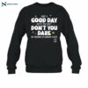 Have A Good Day But If You Can't Funny Quote Shirt 1