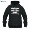 Have A Good Day But If You Can't Funny Quote Shirt 2