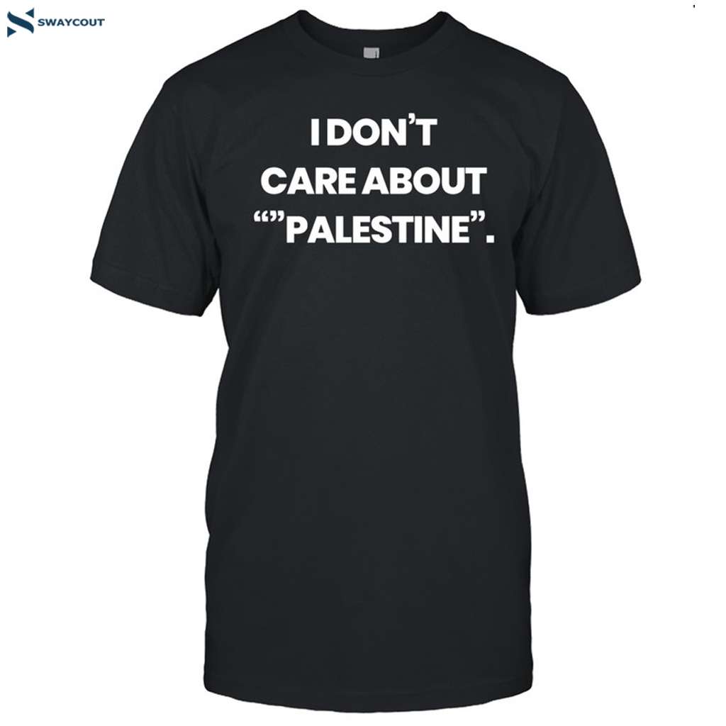 I Don't Care About Palestine Shirt