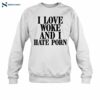 I Love Woke And I Hate Porn Funny Quote Shirt 1